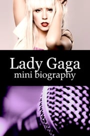 Lady Gaga Mini Biography eBios