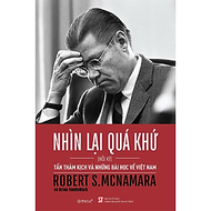 Nhìn Lại Quá Khứ: Tấn Thảm Kịch và Những Bài Học Về Việt Nam - Hồi Ký Robert S.McNamara (Tái bản 202