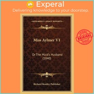 Miss Aylmer V1 : Or The Maid's Husband (1840) by Richard Bentley Publisher (US edition, paperback)