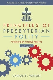 Principles of Presbyterian Polity, Updated Edition Carlos E. Wilton