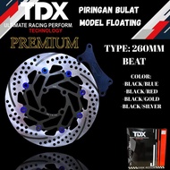 FLOATING DISC 260MM ROUND DISC 4-HOLE FLOATING MODEL TDX PREMIUM VARIATION DISC FLOATING MODELBEAT