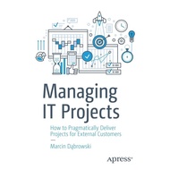 IT Projects Management Book: How to Pragmatically Deliver Projects
