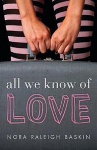 All We Know of Love by Raleigh Baskin Nora (US edition, paperback)