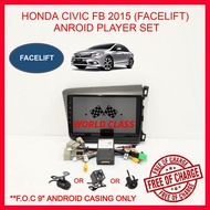 HONDA CIVIC FB 2015 (FACELIFT) 9" ANDROID IPS PLAYER 2.5D WITH ( F.O.C ANDROID PLAYER CASING)