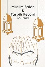 Muslim Salah &amp; Tasbih Record Journal: Muslims Daily 5 Times Salah with Sunnah, Nafl &amp; Tahajjud also 5 Times Quran Tilawat and Tasbih Recorder after Salah