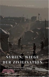 Syrien: Wiege der Zivilisation: Eine Entdeckungsreise durch Jahrtausende von Kultur und Geschichte