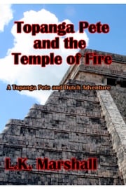 Topanga Pete and the Temple of Fire Book One L.K. Marshall