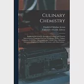 Culinary Chemistry: Exhibiting the Scientific Principles of Cookery, With Concise Instructions for Preparing Good and Wholesome Pickles, V
