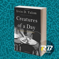 Creatures of a DAY: And Other Tales of Psychotherapy Irvin D. Yalom (BOOKS)
