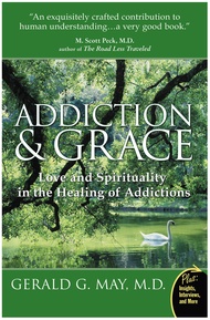 Addiction and Grace: Love and Spirituality in the Healing of Addictions Addiction and Grace: Love an