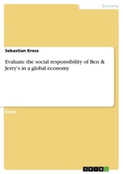 Evaluate the social responsibility of Ben &amp; Jerry's in a global economy Sebastian Kress