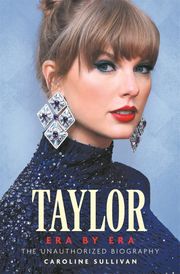Taylor Swift: Era by Era Caroline Sullivan