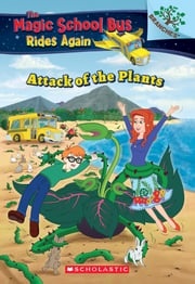 Attack of the Plants: A Branches Book (The Magic School Bus Rides Again #5) AnnMarie Anderson