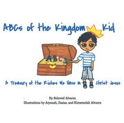 ABC's of the Kingdom Kid Beloved Alvarez Illustrated by Aiyanah, Esaias