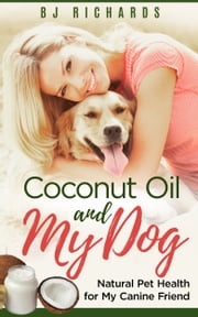 Coconut Oil and My dog BJ Richards