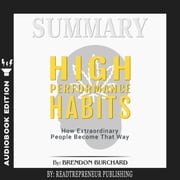 Summary of High Performance Habits: How Extraordinary People Become That Way by Brendon Burchard Readtrepreneur Publishing