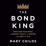 [Audible and ebook in CD's] The Bond King How One Man Made a Market, Built an Empire, and Lost It Al