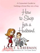 How to Shop for a Husband: A Consumer Guide to Getting a Great Buy on a Guy