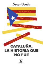 Cataluña, la historia que no fue Óscar Uceda Márquez