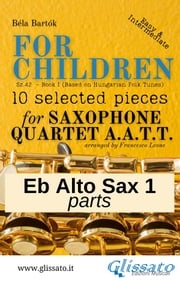 Eb Alto Saxophone 1 part of "For Children" by Bartók for Sax Quartet Béla Bartók