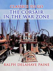The Corsair In The War Zone Ralph Delahaye Paine
