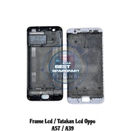 LCD FRAME - LCD PLATE - LCD BODY OPP0 A57 / A39