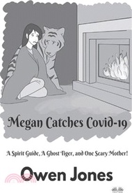 Megan Catches Covid-19: A Spirit Guide, A Ghost Tiger, And One Scary Mother!