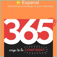 365 Ways to Be Confident - Inspiration and Motivation for Every Day by Summersdale Publishers (UK ed