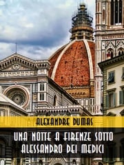 Una notte a Firenze sotto Alessandro dei Medici Alexandre Dumas