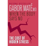 When the Body Says No:The Cost of Hidden Stress by Gabor Mate