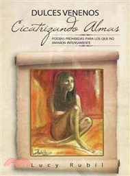 Dulces Venenos Cicatrizando Almas ─ Poesias Prohibidas Para Los Que No Amaron Intensamente