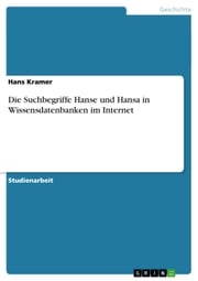 Die Suchbegriffe Hanse und Hansa in Wissensdatenbanken im Internet Hans Kramer