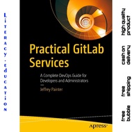 PRACTICAL GITLAB SERVICES : a Complete DevOps Guide for Development and Administrators JEFFREY PAINT