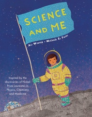 Science and Me: Inspired by the Discoveries of Nobel Prize Laureates in Physics, Chemistry and Medic