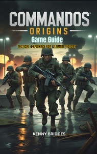 Commandos: Origins Game Guide: Tactical Espionage for Ultimate Victory (English Edition)