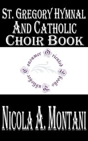 St. Gregory Hymnal and Catholic Choir Book Nicola A. Montani