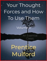 Your Thought Forces and How To Use Them Prentice Mulford