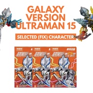 Galaxy Version GV 15 Ultraman 15 - Selected (Fix) Character - Open For Check (OFC) - Secret Ultraman