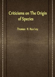 Criticisms on The Origin of Species Thomas H.Huxley