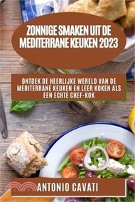 36722.Zonnige smaken uit de Mediterrane keuken 2023: Ontdek de heerlijke wereld van de Mediterrane keuken en leer koken als een echte chef-kok