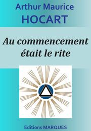 Au commencement était le rite Arthur Maurice HOCART