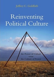 Reinventing Political Culture : The Power of Culture versus the Culture o by Jeffrey C. Goldfarb (UK edition, paperback)