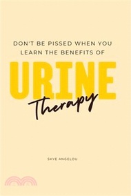 Don't Be Pissed Off When You Learn the Benefits of Urine Therapy