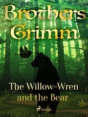 The Willow-Wren and the Bear Brothers Grimm