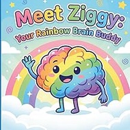 Meet Ziggy: Your Rainbow Brain-Buddy: A Neurodiversity Celebration Story for Kids Ages 4-11 with ADH