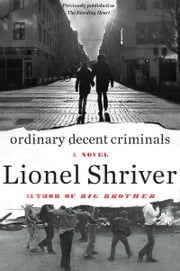 Ordinary Decent Criminals Lionel Shriver