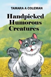 Handpicked Humorous Creatures Tamara A Coleman