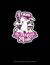 I Am The Magical Mom: Graph Paper Notebook - 0.25 Inch (1/4") Squares: 812