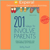 201 Ways to Involve Parents - Practical Strategies for Partnering with Families by Betty L Boult (US