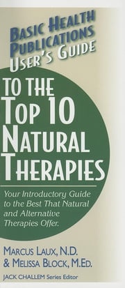 User's Guide to the Top 10 Natural Therapies Marcus Laux, N.D.